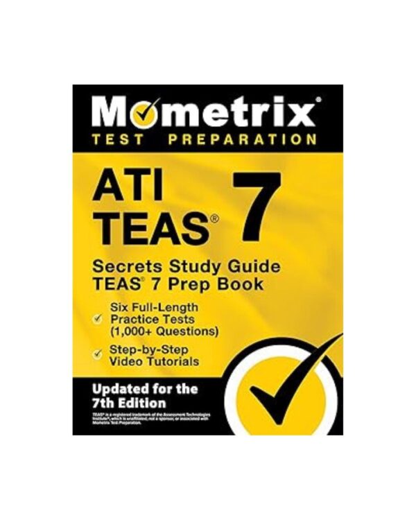 ATI TEAS Secrets Study Guide: TEAS 7 Prep Book, Six Full-Length Practice Tests (1,000+ Questions), Step-by-Step Video Tutorials